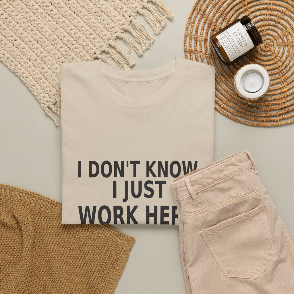 I Don't Know. I Just Work Here. - Employee T-Shirt