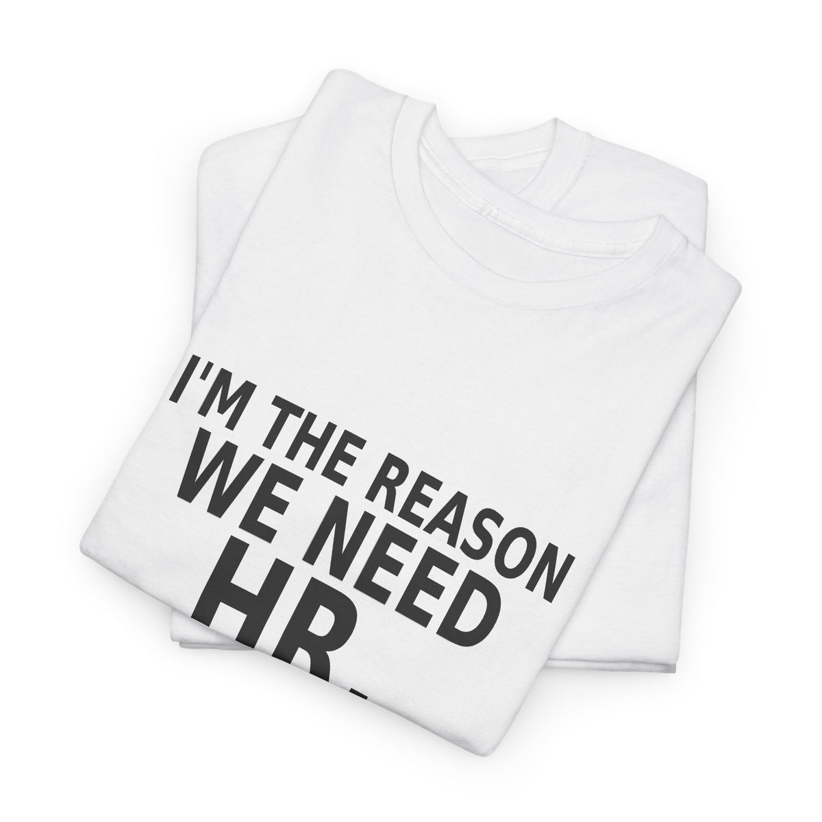 I'm the Reason We Need HR - Funny Work T-Shirt