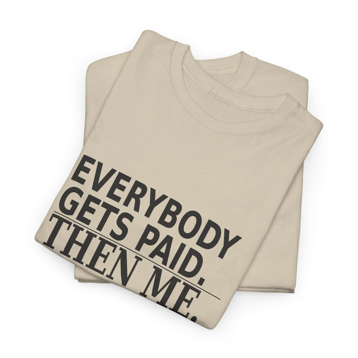 Everybody Gets Paid. Then Me. - Business Owner T-Shirt