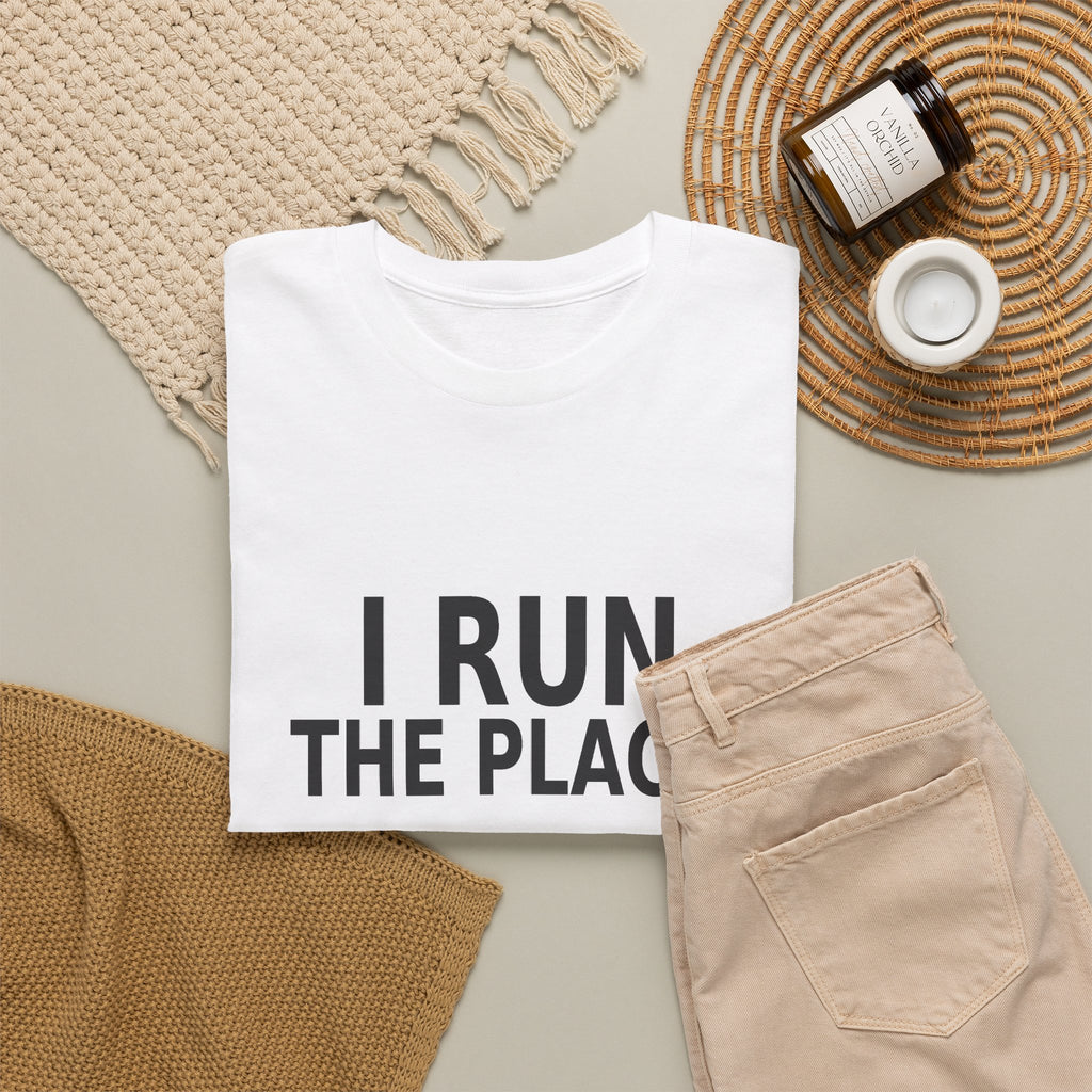 I Run the Place - Employee T-Shirt