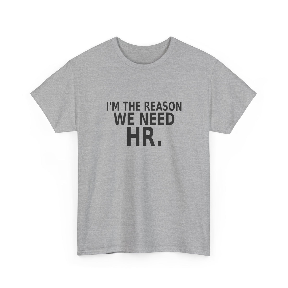 I'm the Reason We Need HR - Funny Work T-Shirt