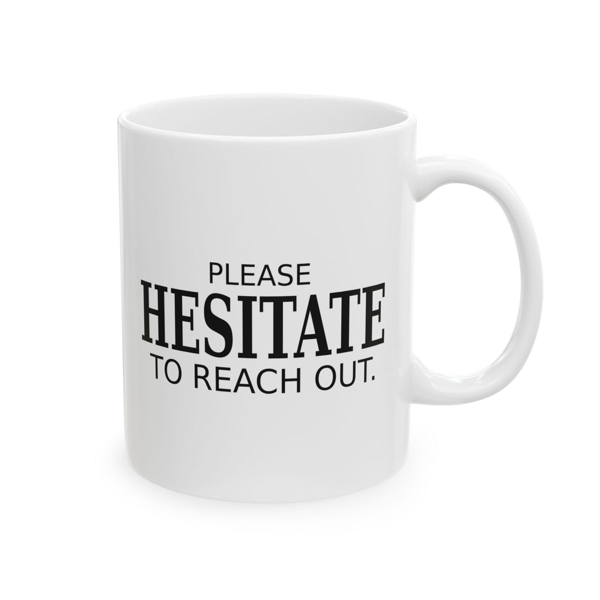 Please Hesitate to Reach Out - Funny Office Mug