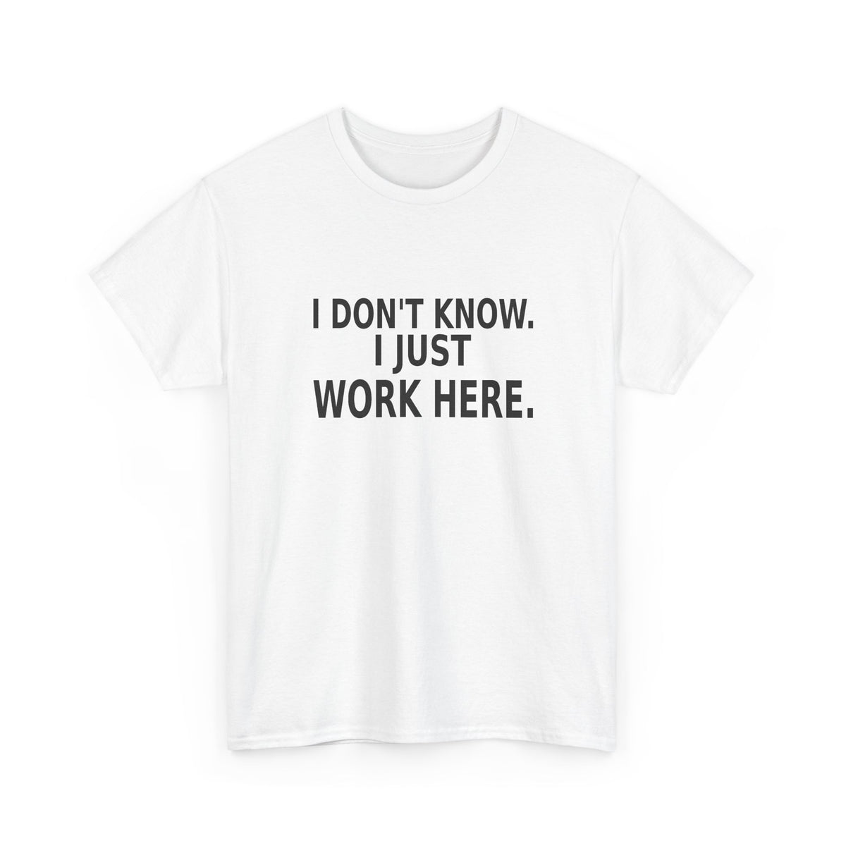 I Don't Know. I Just Work Here. - Employee T-Shirt