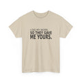 I Did My Work. So They Gave Me Yours. - Employee T-Shirt