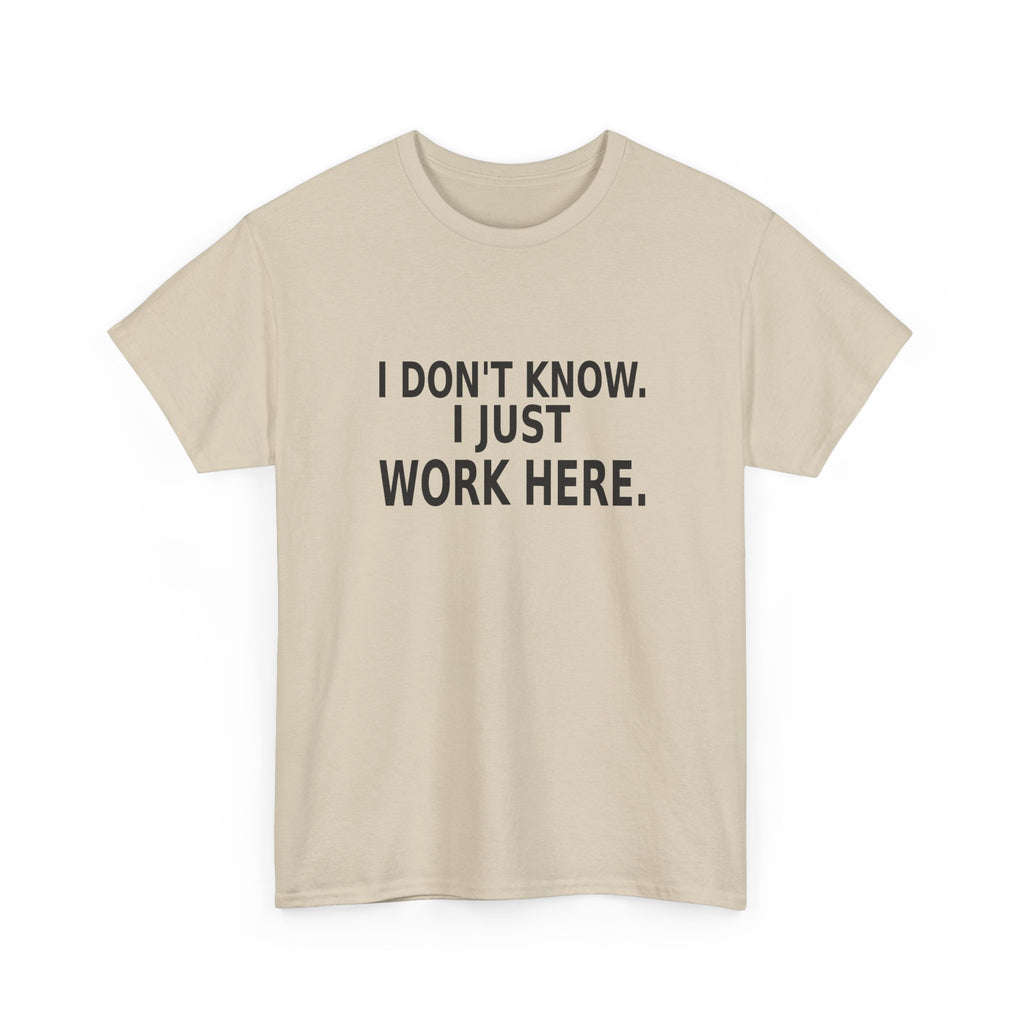 I Don't Know. I Just Work Here. - Employee T-Shirt