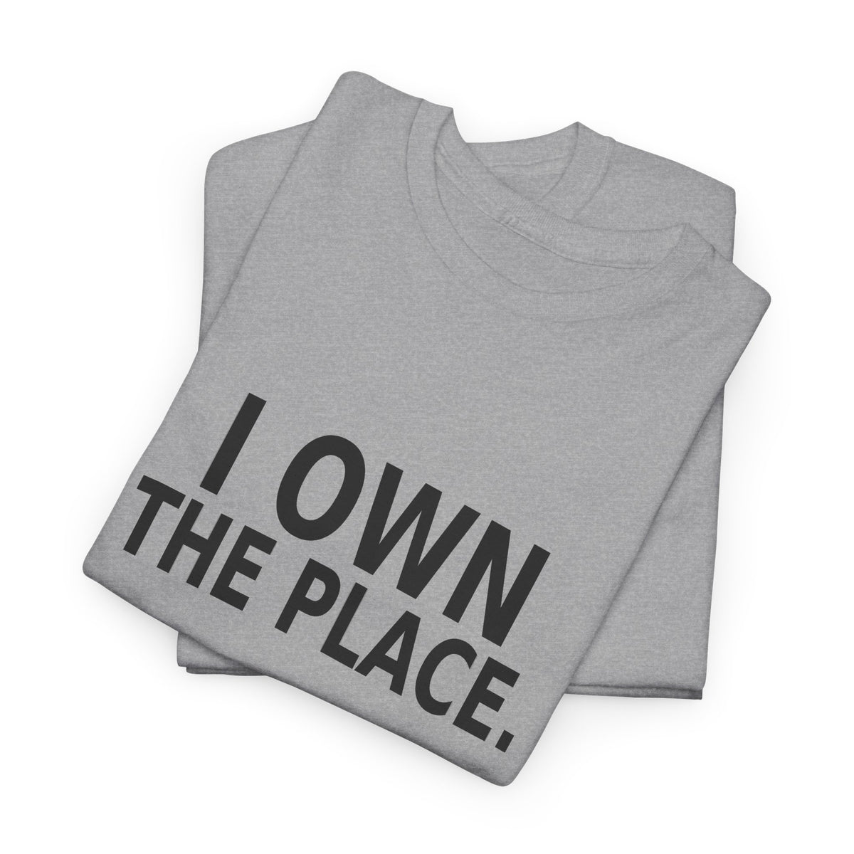 I Own the Place - Boss T-Shirt