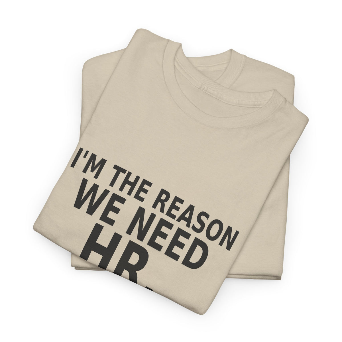 I'm the Reason We Need HR - Funny Work T-Shirt