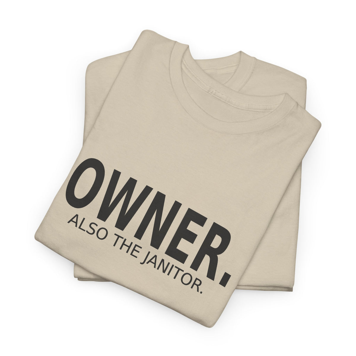 Owner. Also the Janitor. - Business Owner T-Shirt