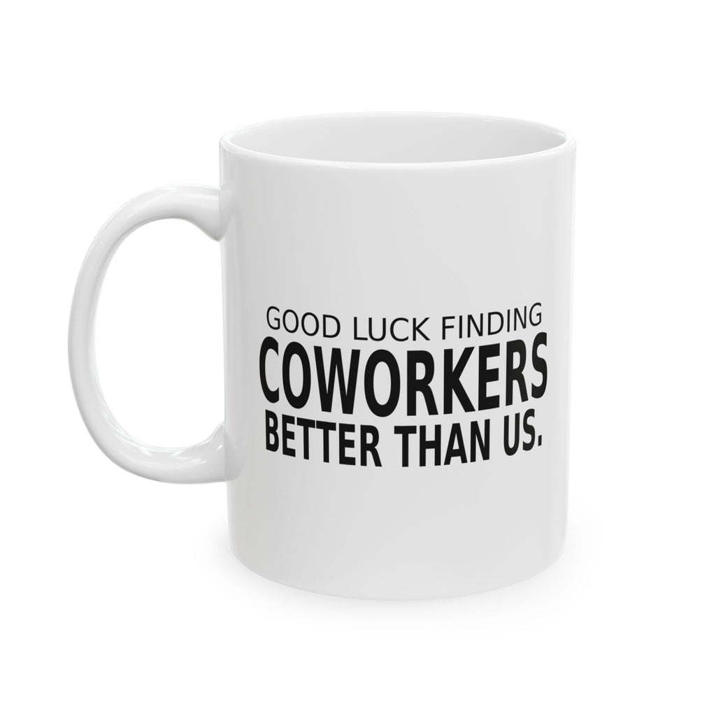 Good Luck Finding Coworkers Better Than Us - Goodbye Mug