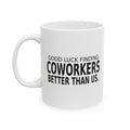 Good Luck Finding Coworkers Better Than Us - Goodbye Mug