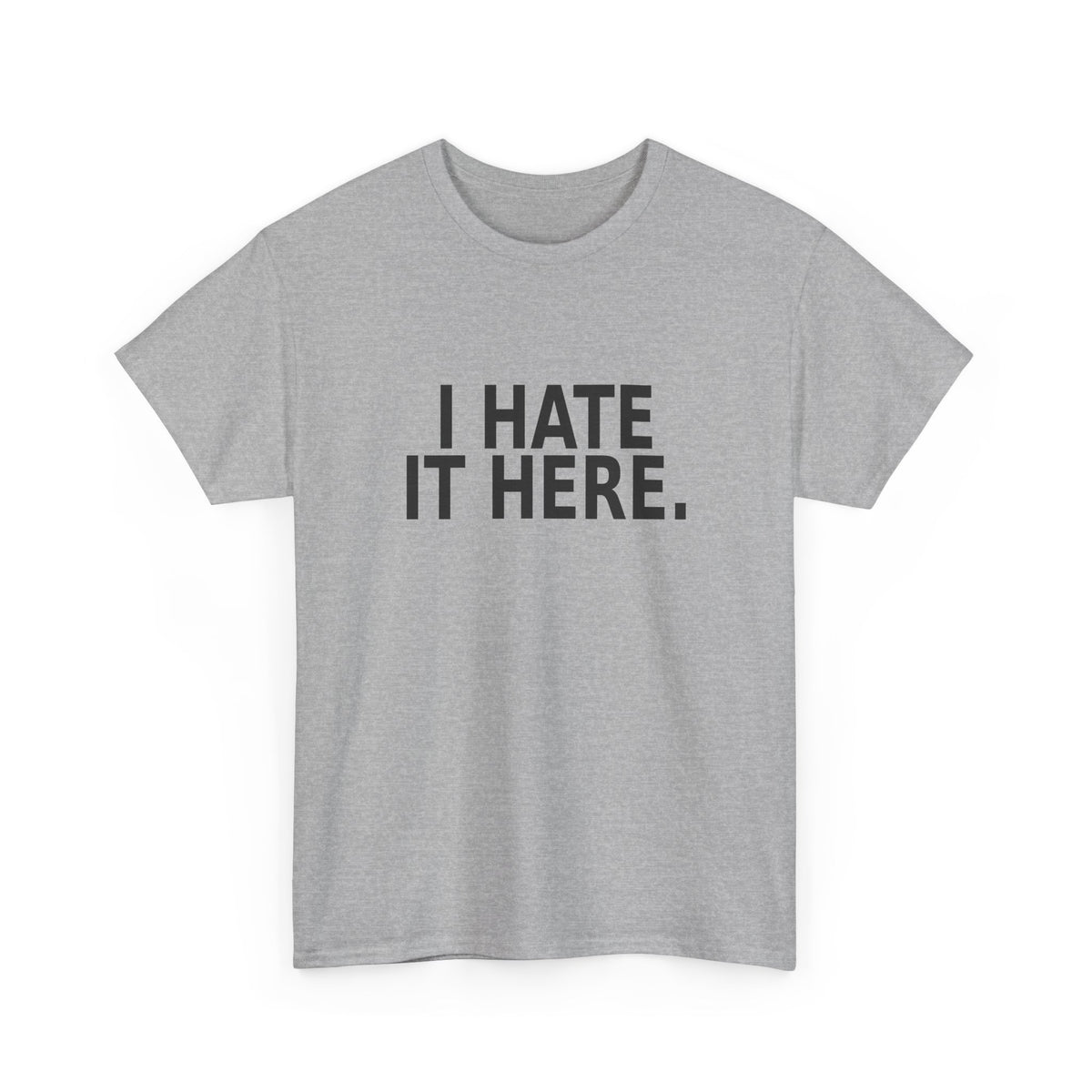 I Hate It Here - Funny Work T-Shirt