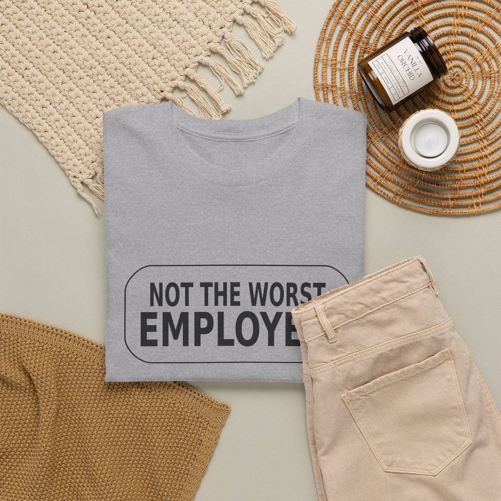 Not the Worst Employee - Funny Work T-Shirt