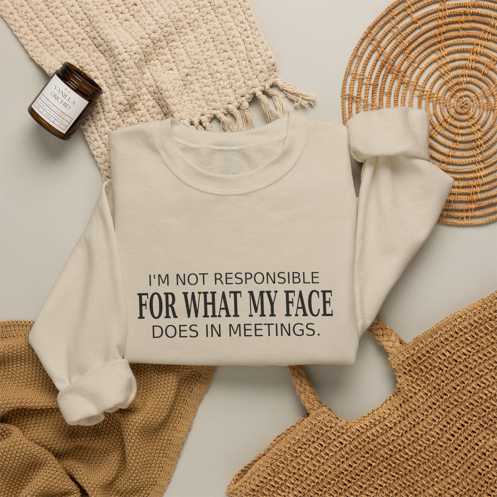 My Face in Meetings - Funny Work Sweatshirt