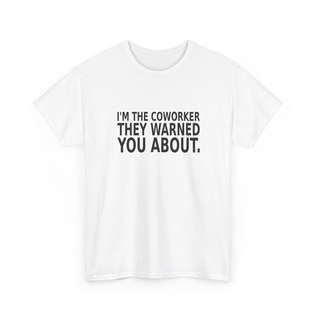 I'm the Coworker They Warned You About - Work T-Shirt