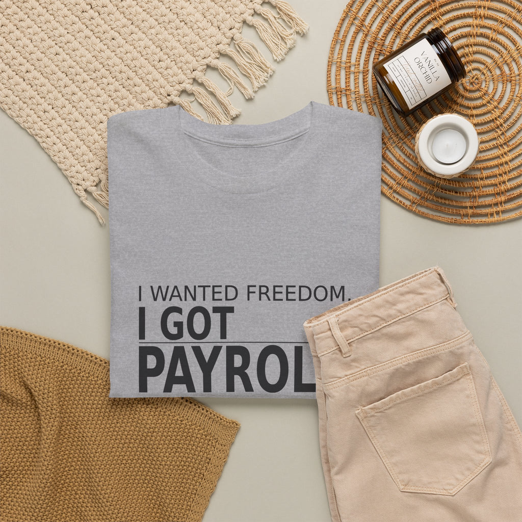 I Wanted Freedom. I Got Payroll. - Owner T-Shirt