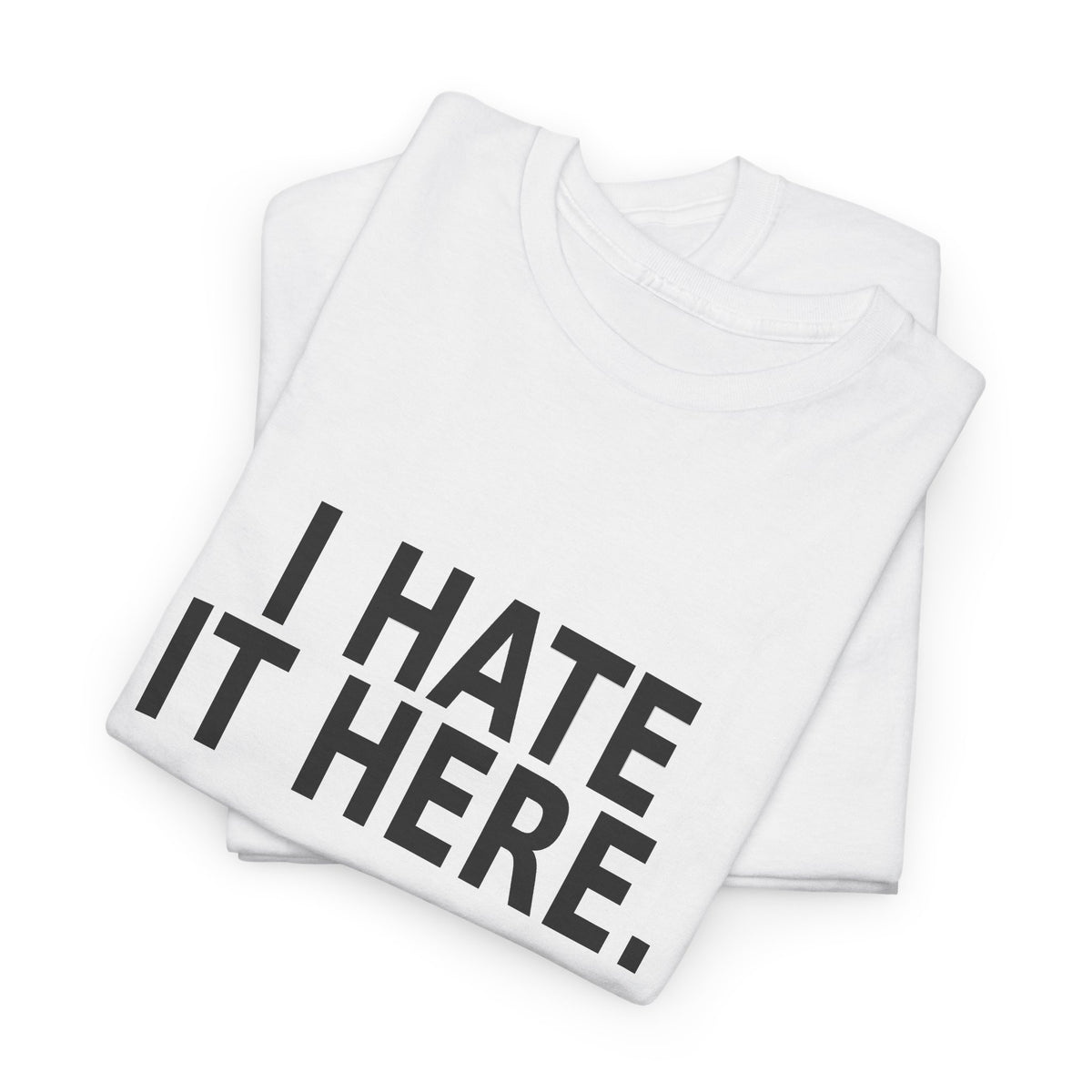 I Hate It Here - Funny Work T-Shirt