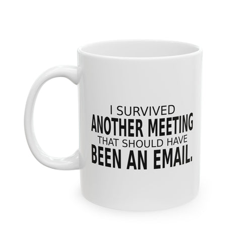 Another Meeting That Should Have Been an Email - Coffee Mug