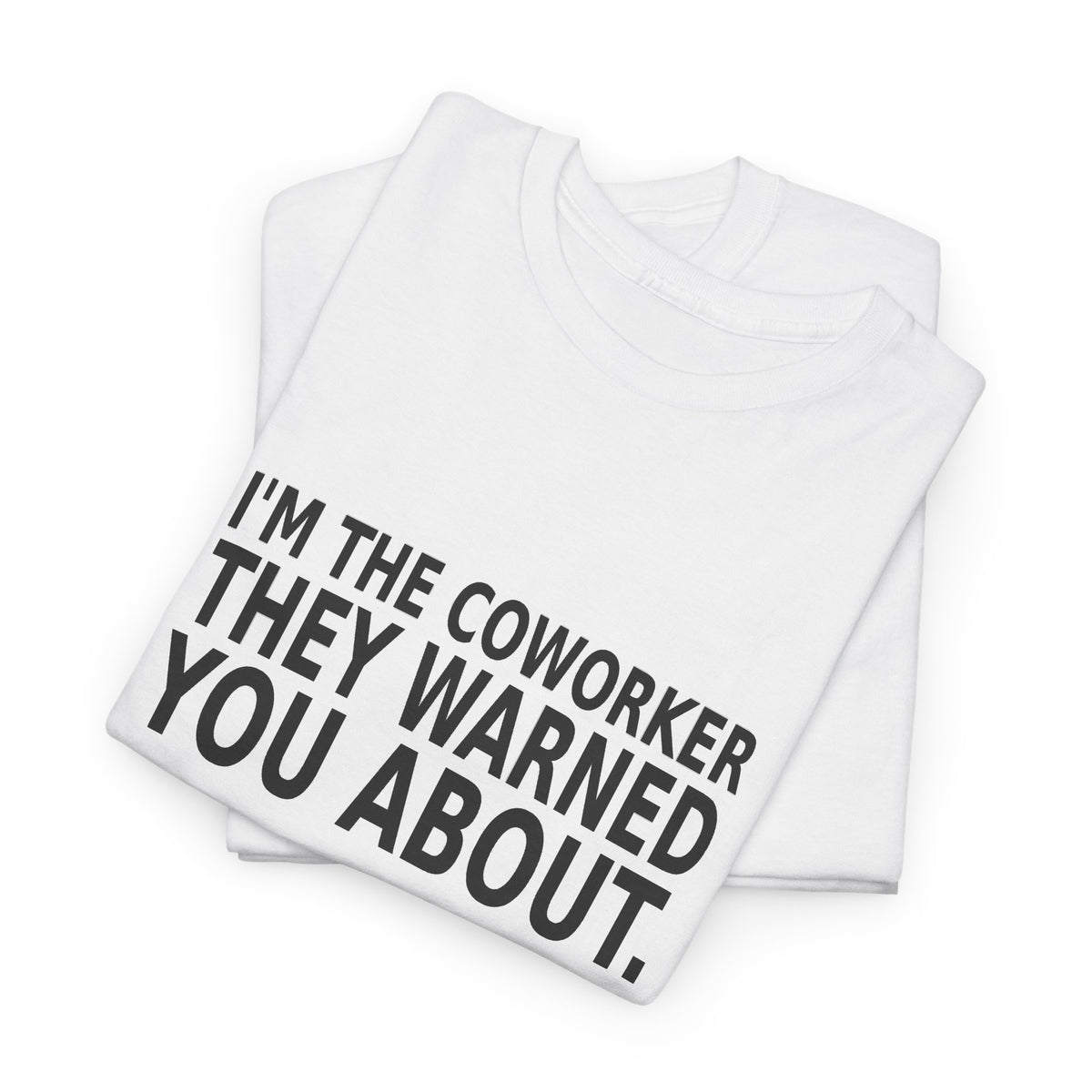 I'm the Coworker They Warned You About - Work T-Shirt