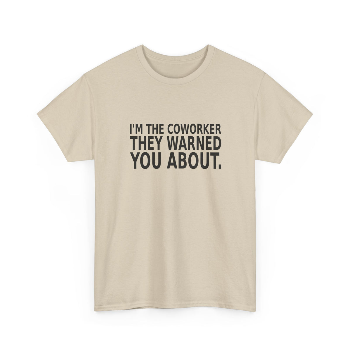 I'm the Coworker They Warned You About - Work T-Shirt