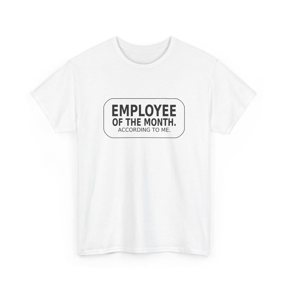 Employee of the Month. According to Me. - Work T-Shirt