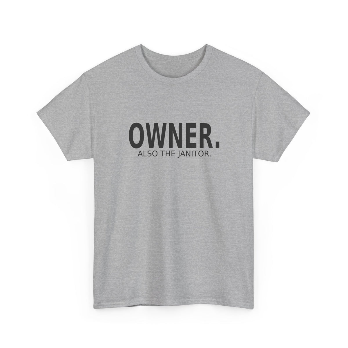 Owner. Also the Janitor. - Business Owner T-Shirt