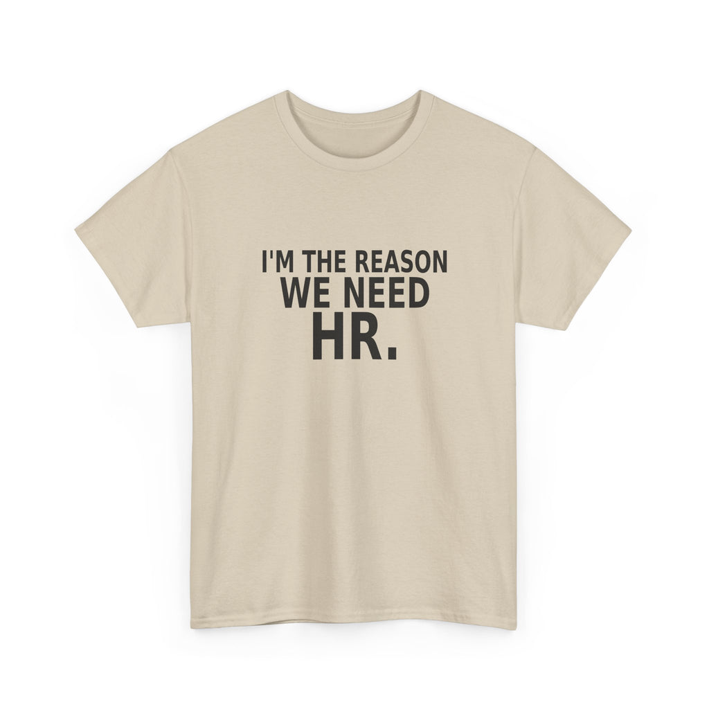 I'm the Reason We Need HR - Funny Work T-Shirt