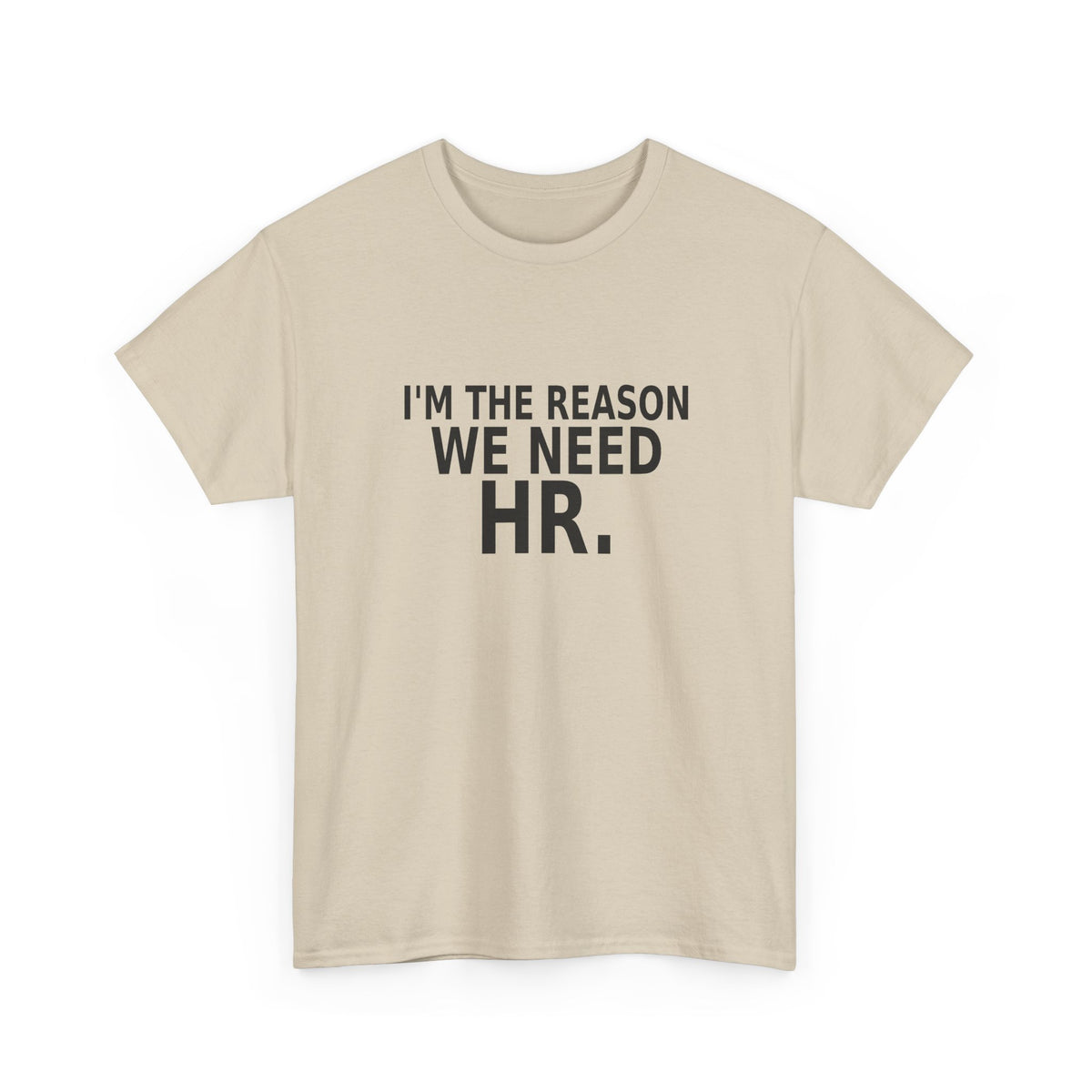 I'm the Reason We Need HR - Funny Work T-Shirt