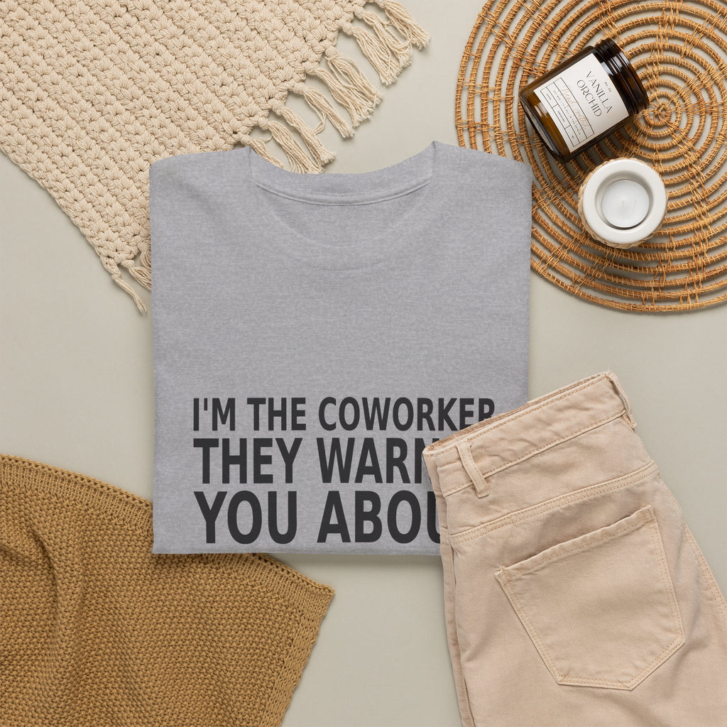 I'm the Coworker They Warned You About - Work T-Shirt