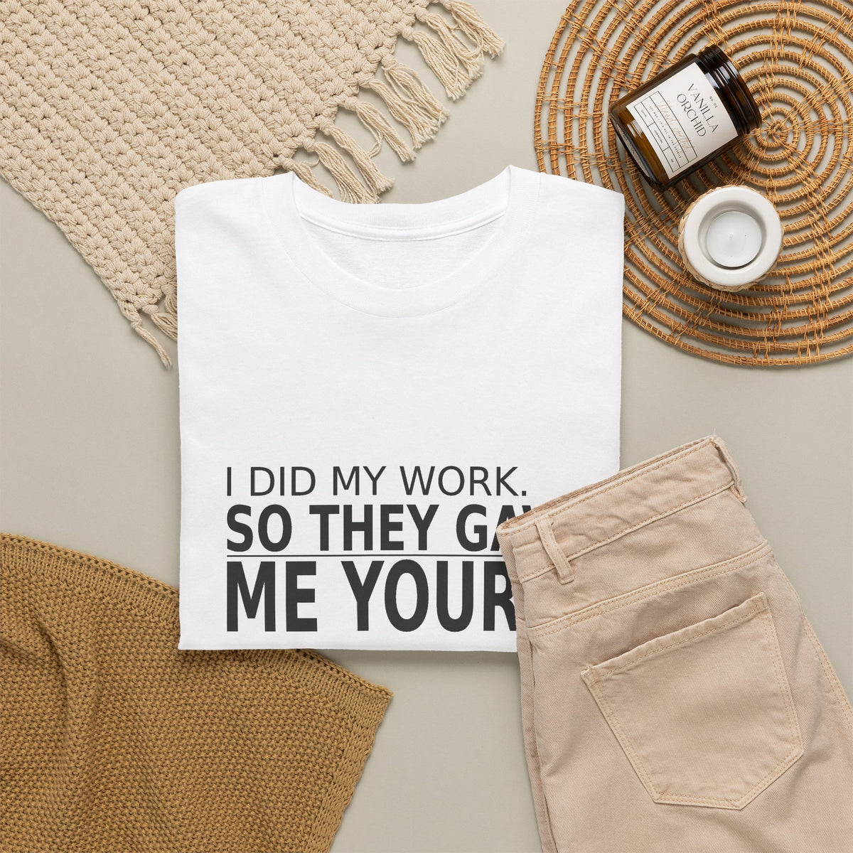 I Did My Work. So They Gave Me Yours. - Employee T-Shirt