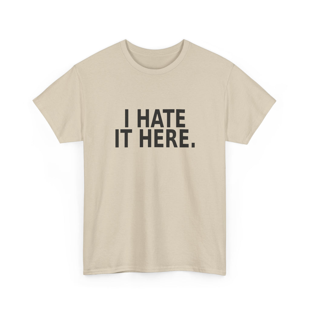 I Hate It Here - Funny Work T-Shirt