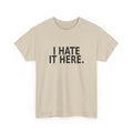 I Hate It Here - Funny Work T-Shirt