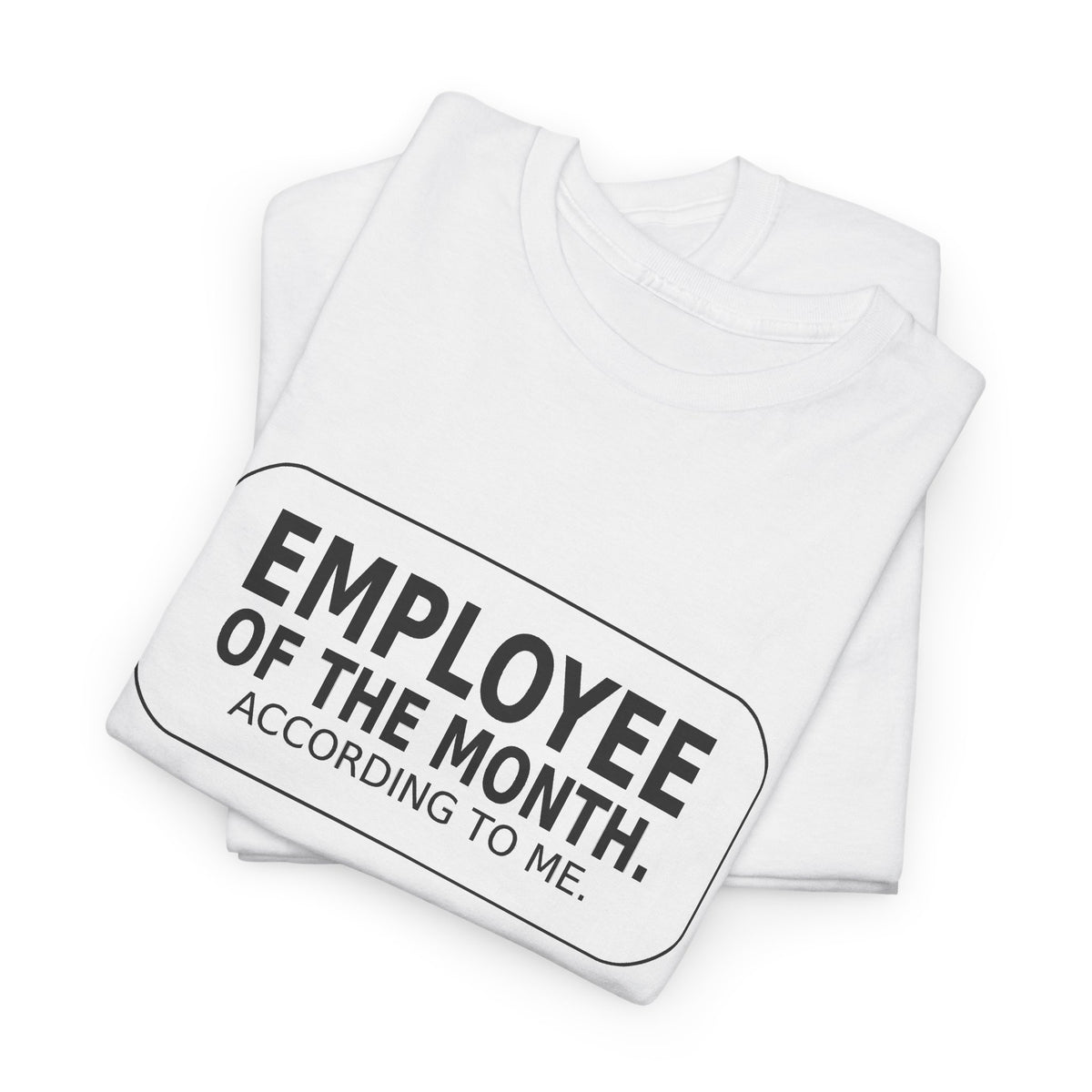 Employee of the Month. According to Me. - Work T-Shirt