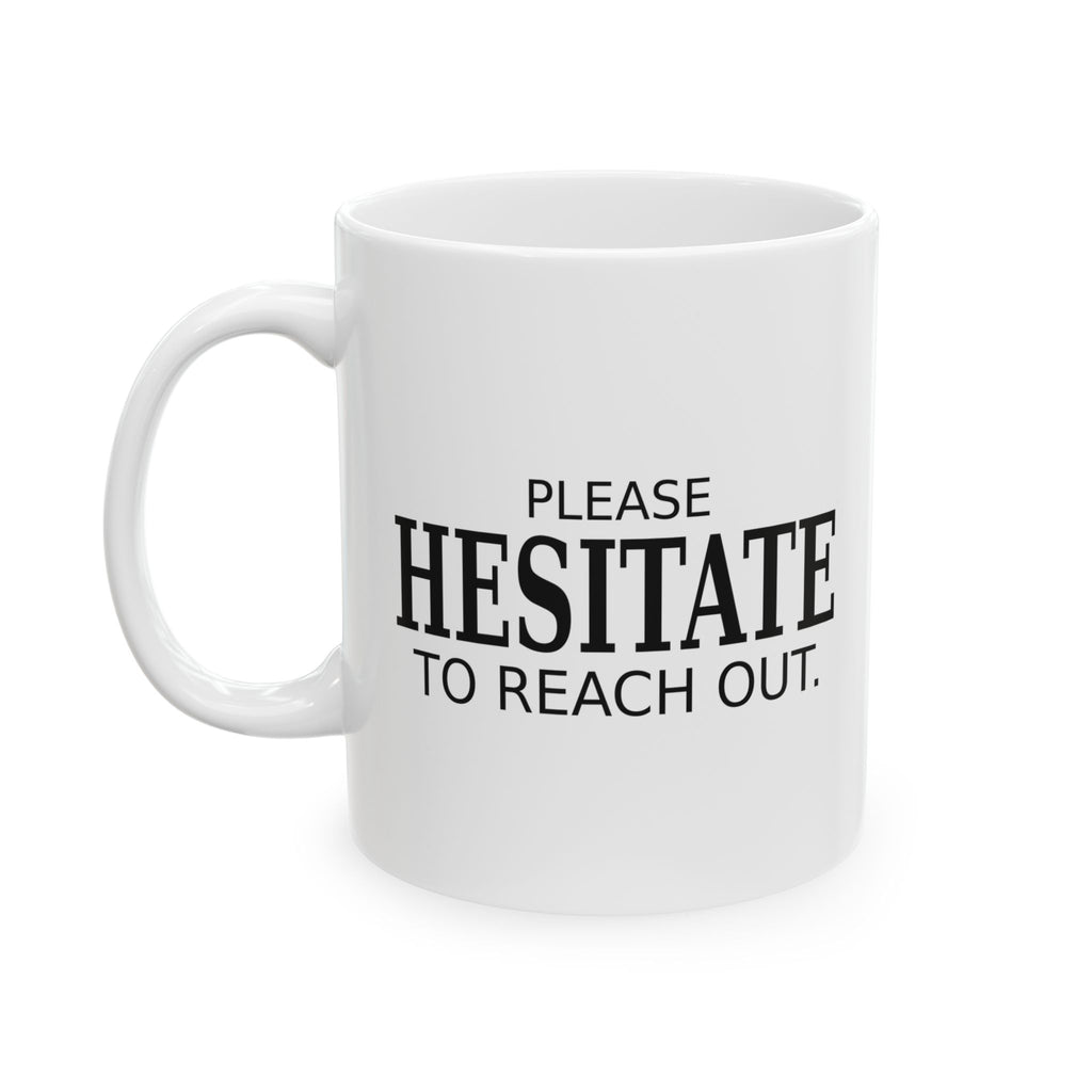 Please Hesitate to Reach Out - Funny Office Mug