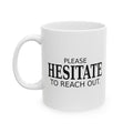 Please Hesitate to Reach Out - Funny Office Mug