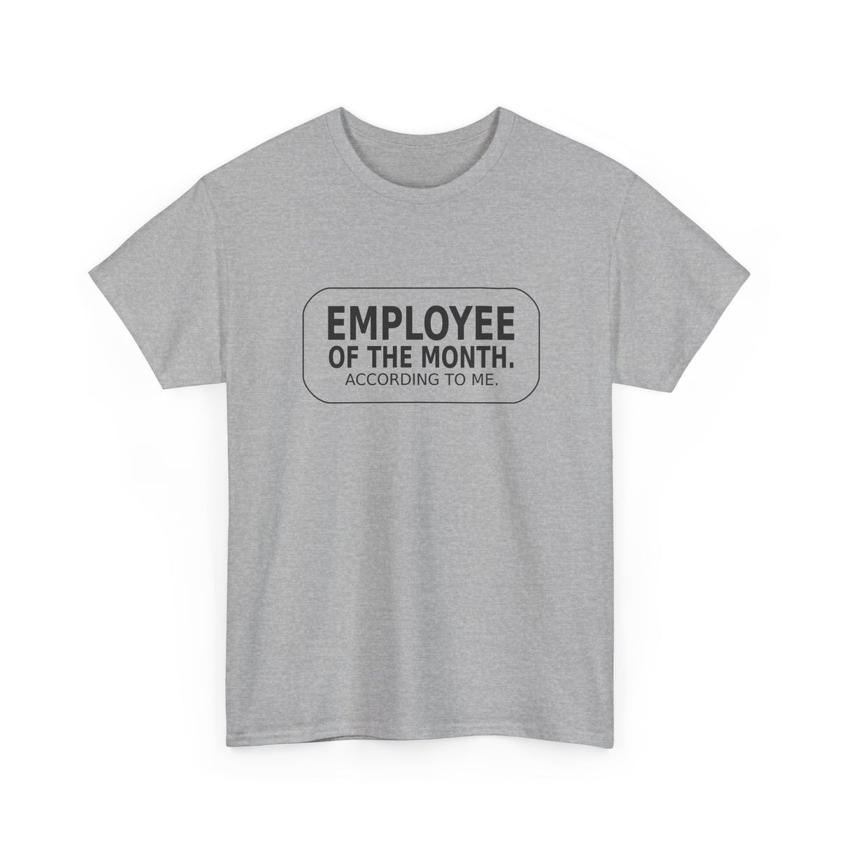 Employee of the Month. According to Me. - Work T-Shirt