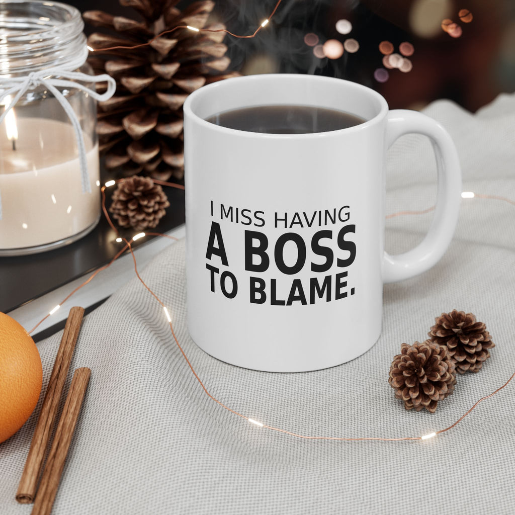 I Miss Having a Boss to Blame - Coffee Mug