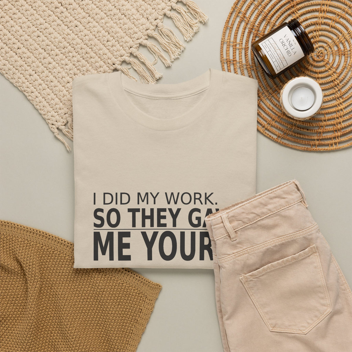 I Did My Work. So They Gave Me Yours. - Employee T-Shirt