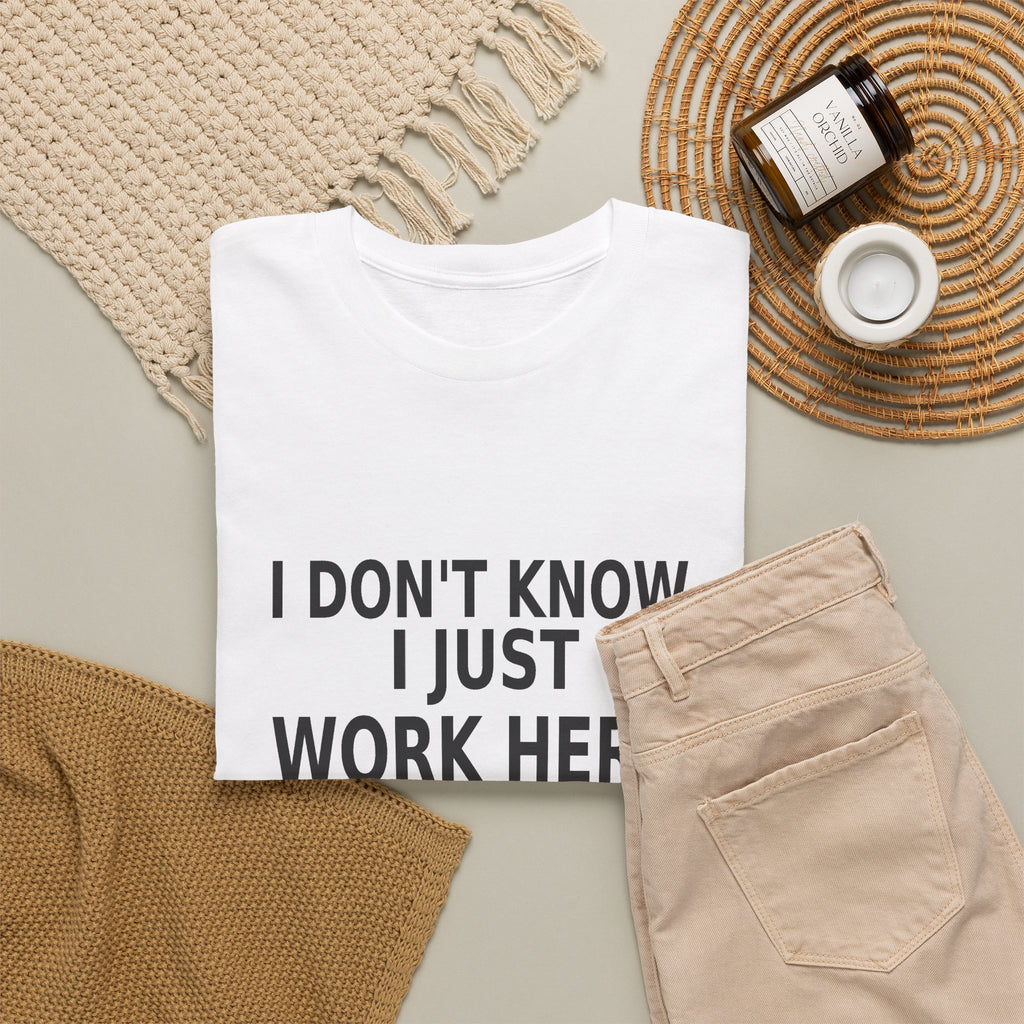 I Don't Know. I Just Work Here. - Employee T-Shirt