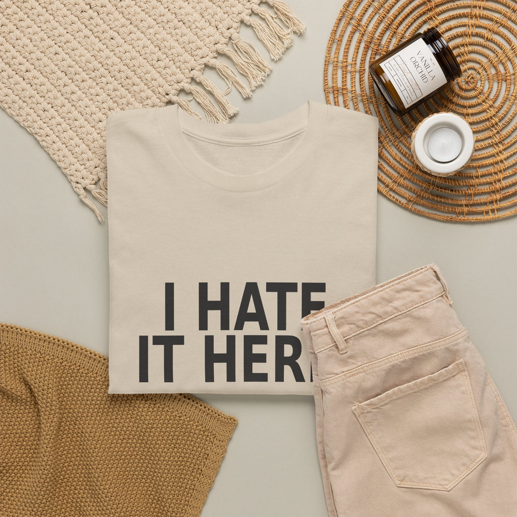 I Hate It Here - Funny Work T-Shirt