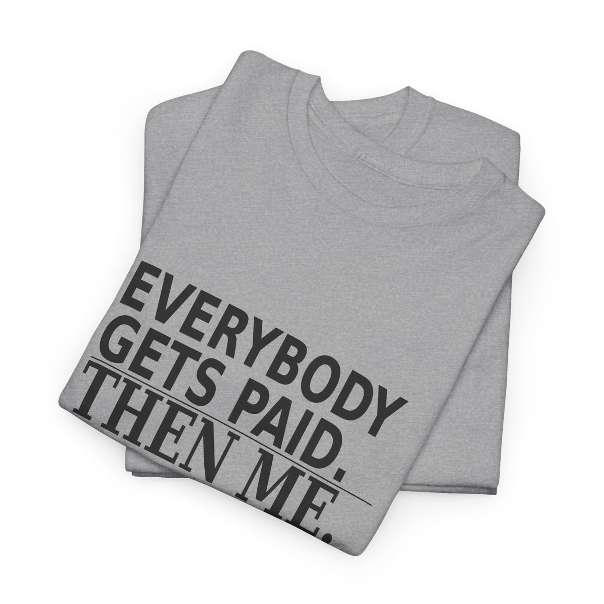 Everybody Gets Paid. Then Me. - Business Owner T-Shirt
