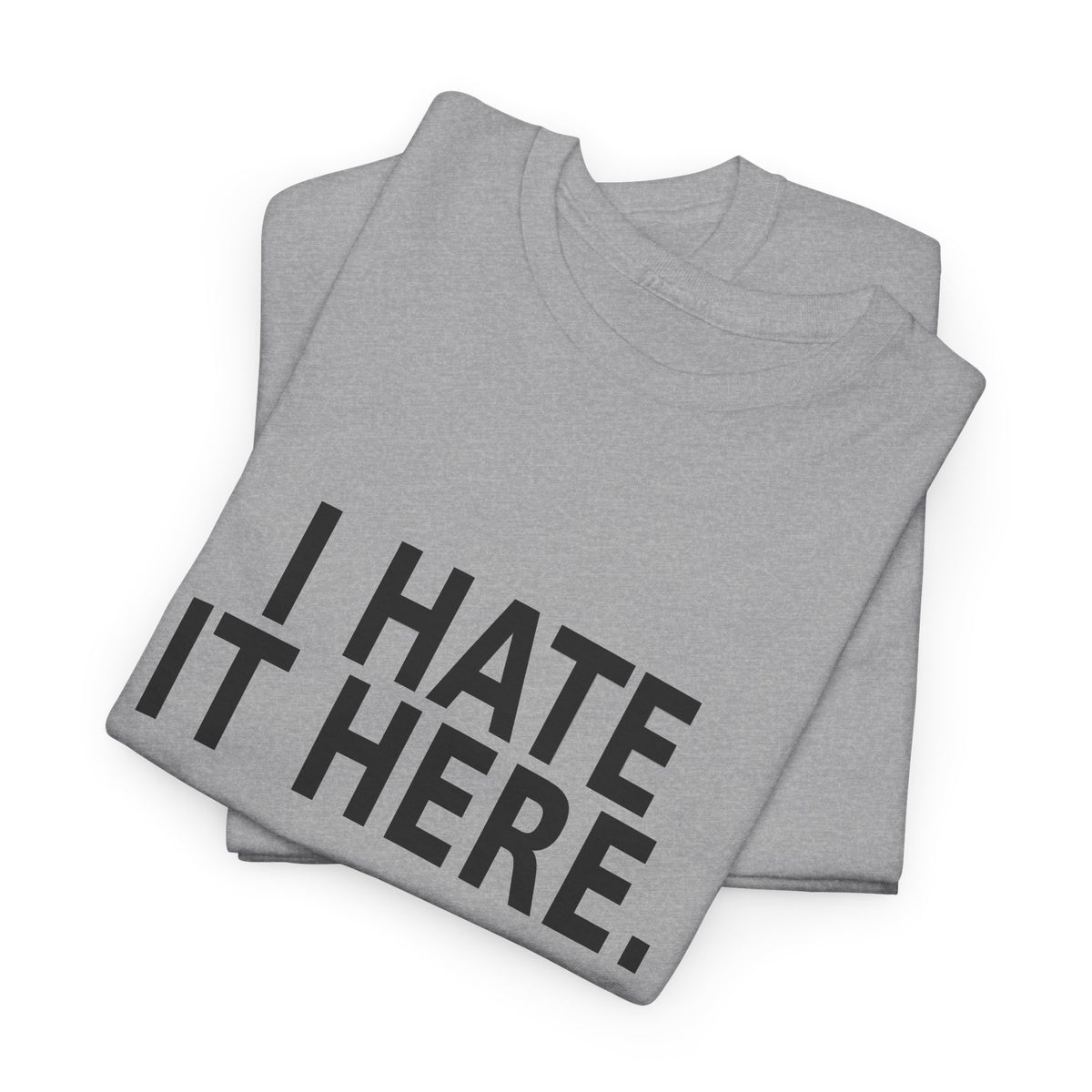 I Hate It Here - Funny Work T-Shirt