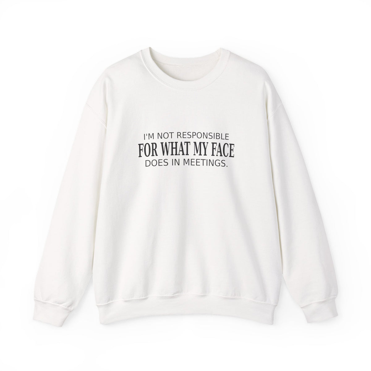 My Face in Meetings - Funny Work Sweatshirt