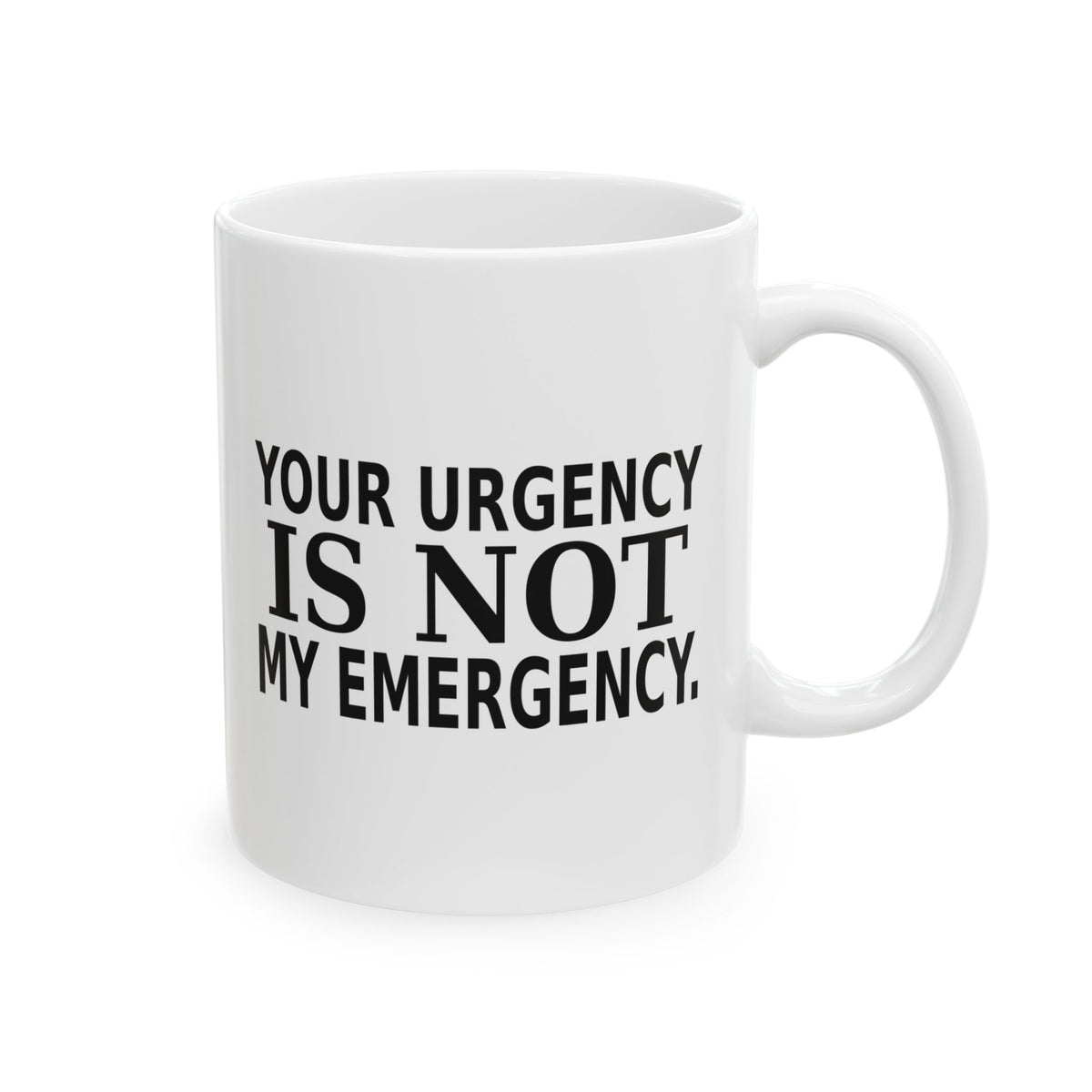 Your Urgency Is Not My Emergency - Office Coffee Mug