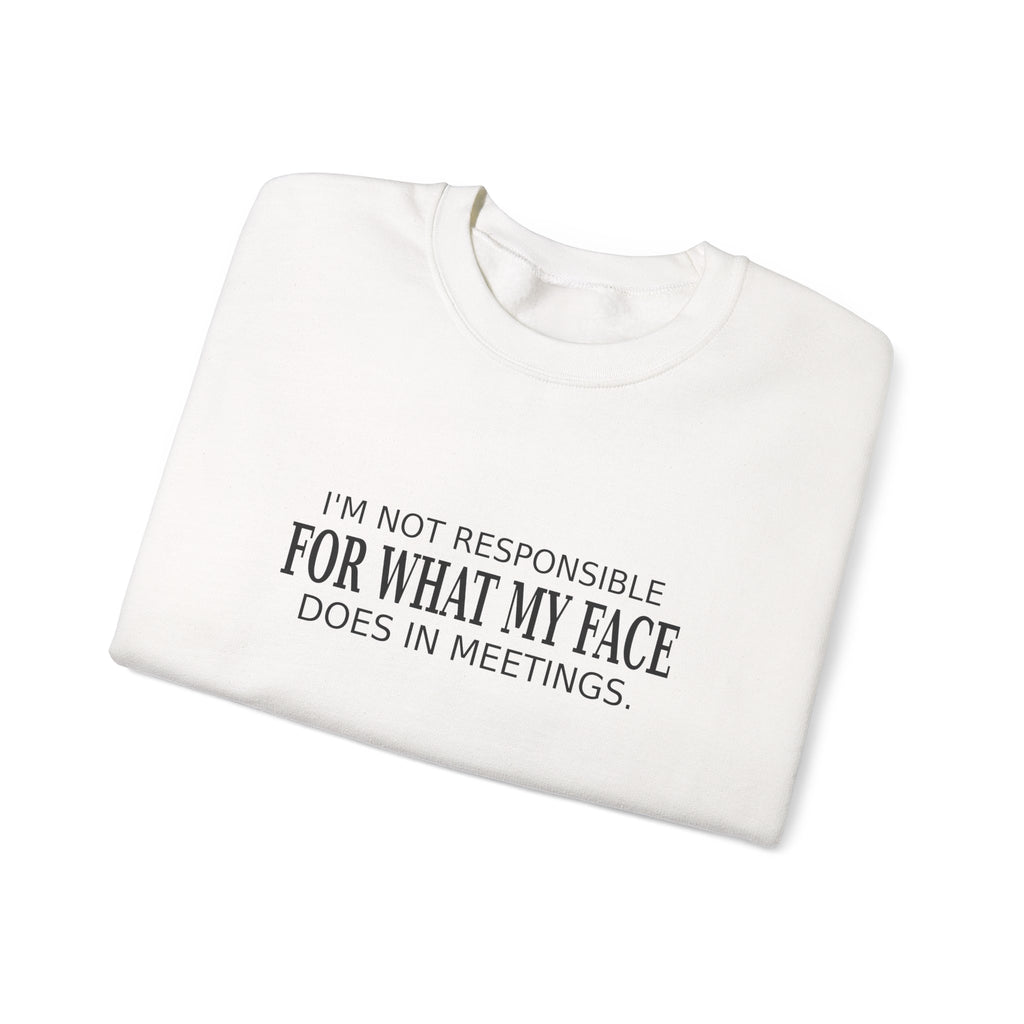 My Face in Meetings - Funny Work Sweatshirt