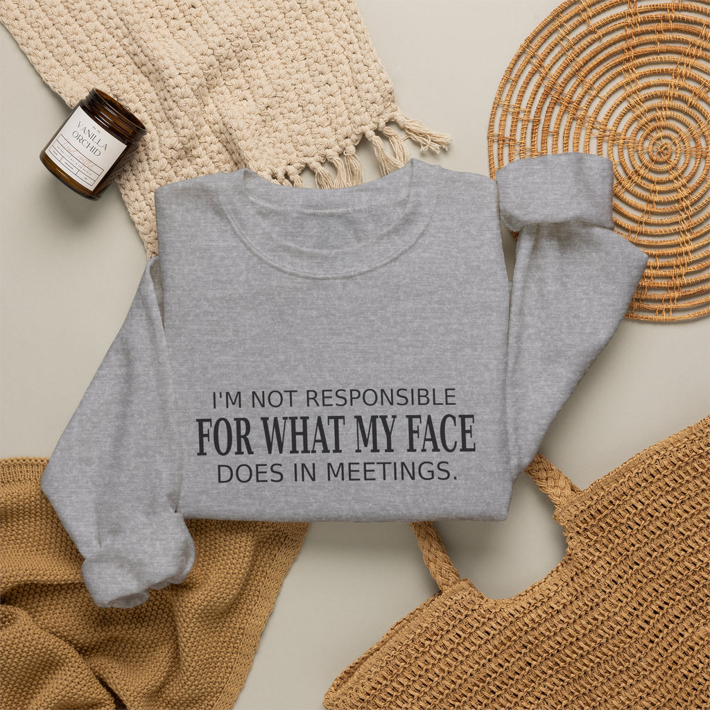 My Face in Meetings - Funny Work Sweatshirt
