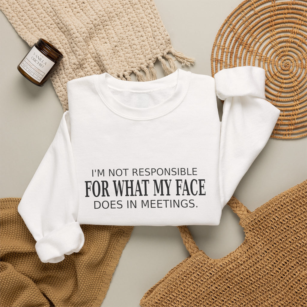 My Face in Meetings - Funny Work Sweatshirt