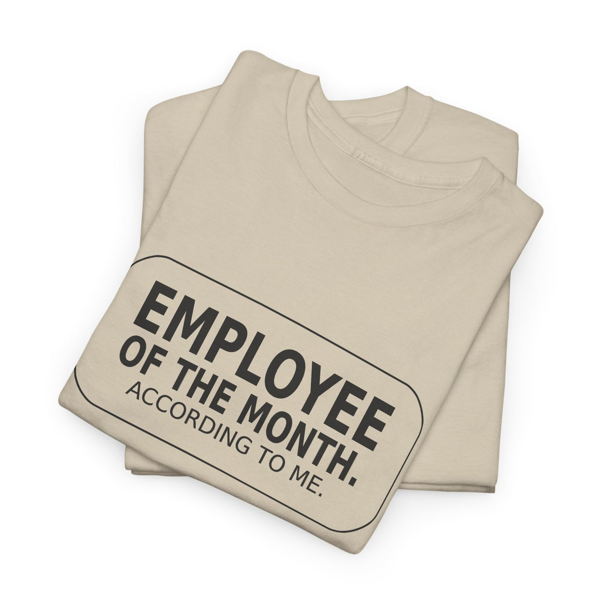 Employee of the Month. According to Me. - Work T-Shirt