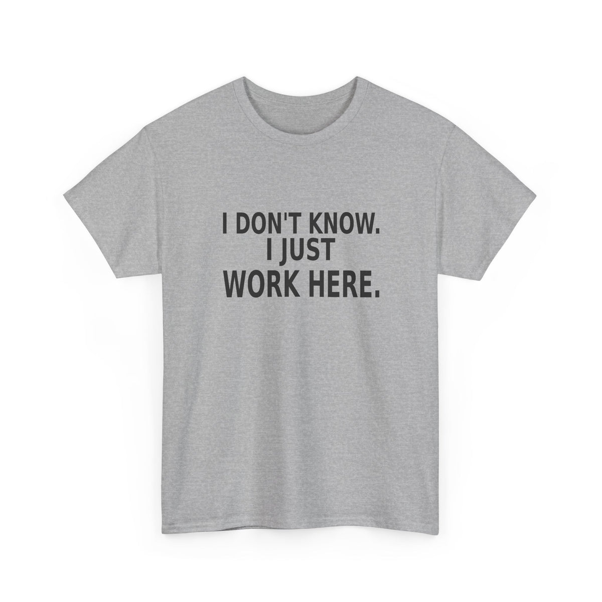 I Don't Know. I Just Work Here. - Employee T-Shirt