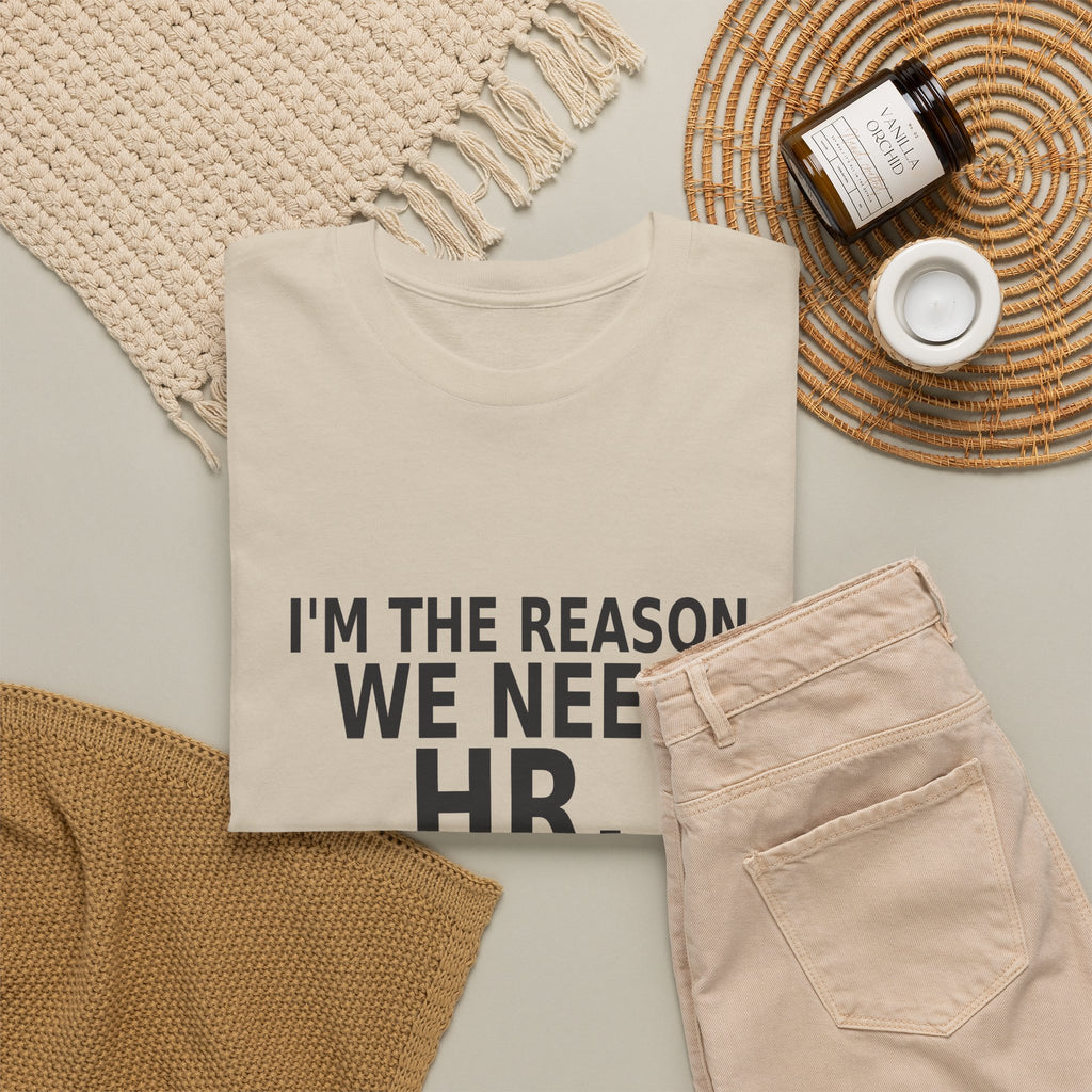 I'm the Reason We Need HR - Funny Work T-Shirt
