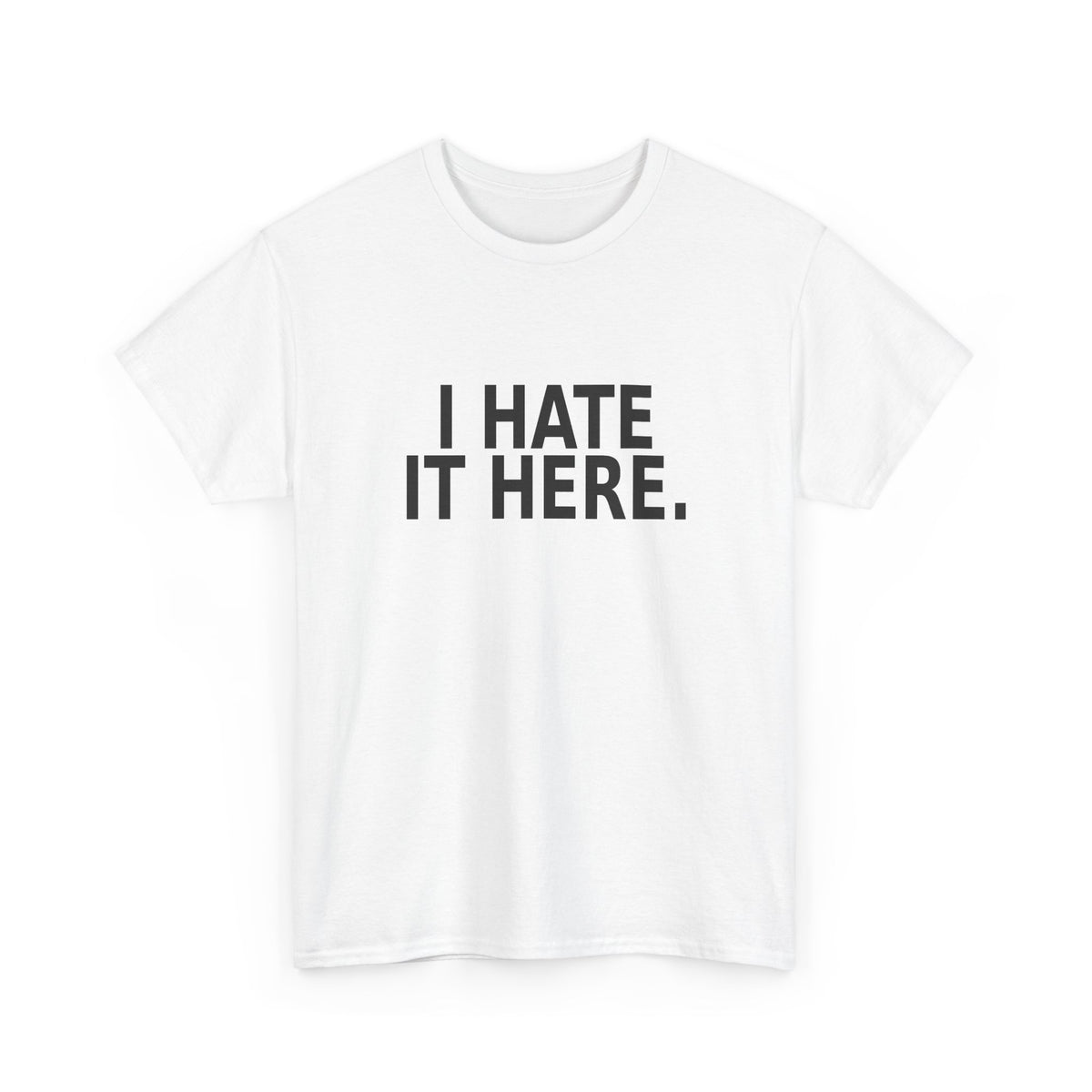 I Hate It Here - Funny Work T-Shirt